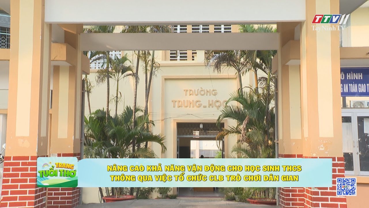 Nâng cao khả năng vận động cho học sinh THCS thông qua việc tổ chức CLB trò chơi dân gian | TRANG TUỔI THƠ | TayNinhTV